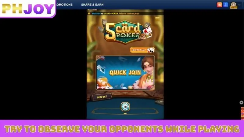 Try to observe your opponents while playing