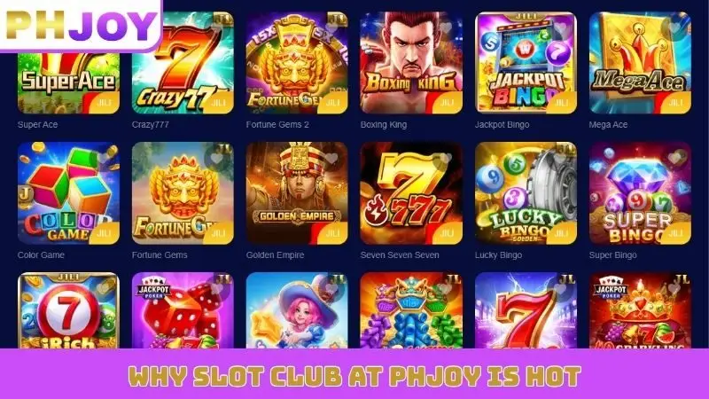 Why Slot Club at PHJOY is hot