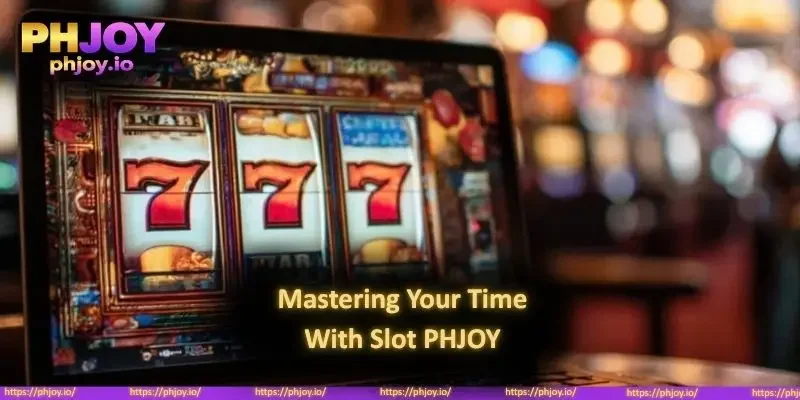 Mastering Your Time With Slot PHJOY