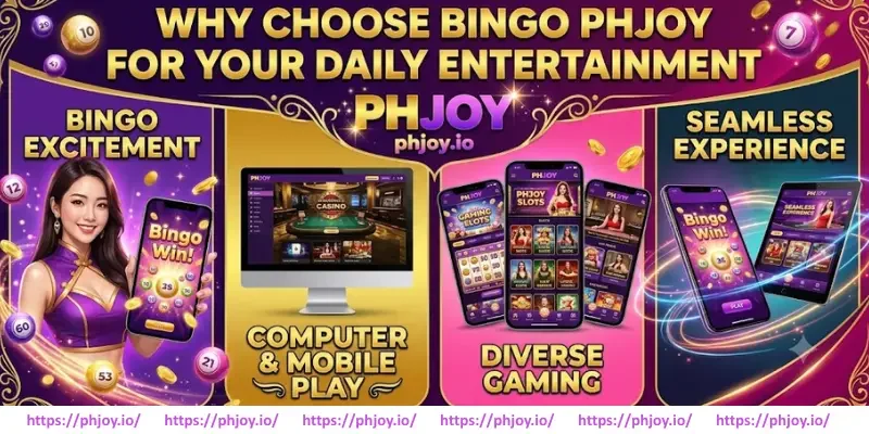 Why Choose Bingo PHJOY For Your Daily Entertainment